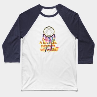 Dream A Lil Dream Wit Meee Baseball T-Shirt